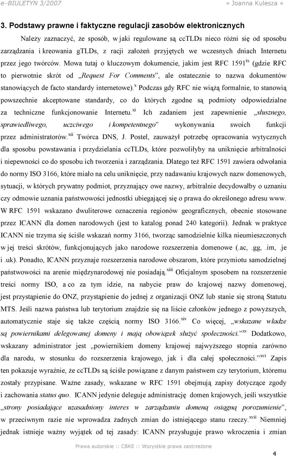 Mowa tutaj o kluczowym dokumencie, jakim jest RFC 1591 ix (gdzie RFC to pierwotnie skrót od Request For Comments, ale ostatecznie to nazwa dokumentów stanowiących de facto standardy internetowe).