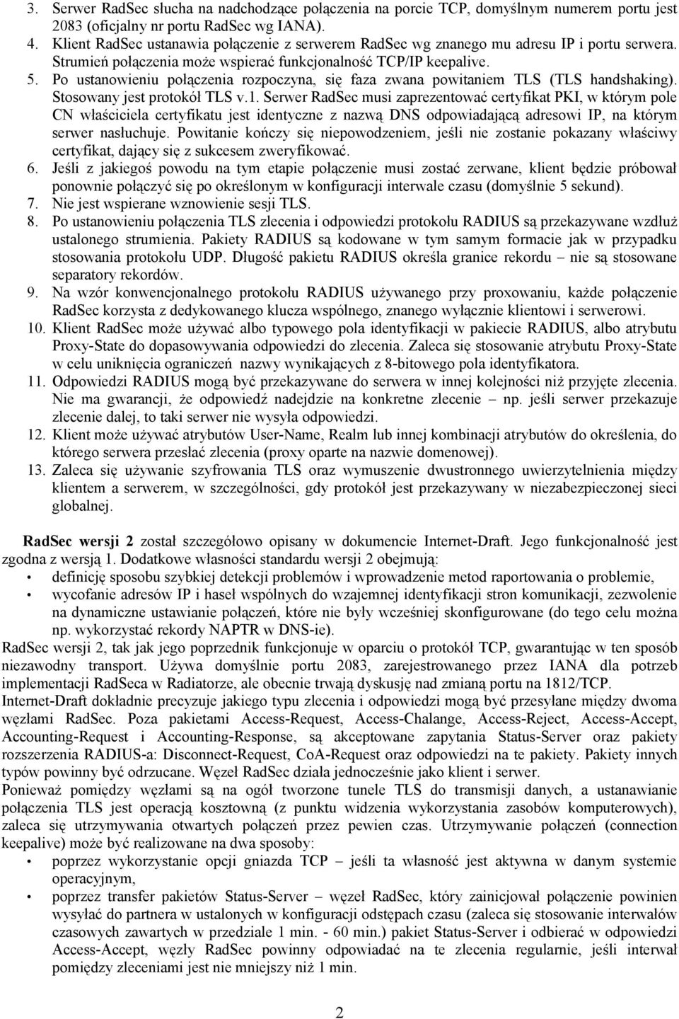 Po ustanowieniu połączenia rozpoczyna, się faza zwana powitaniem TLS (TLS handshaking). Stosowany jest protokół TLS v.1.