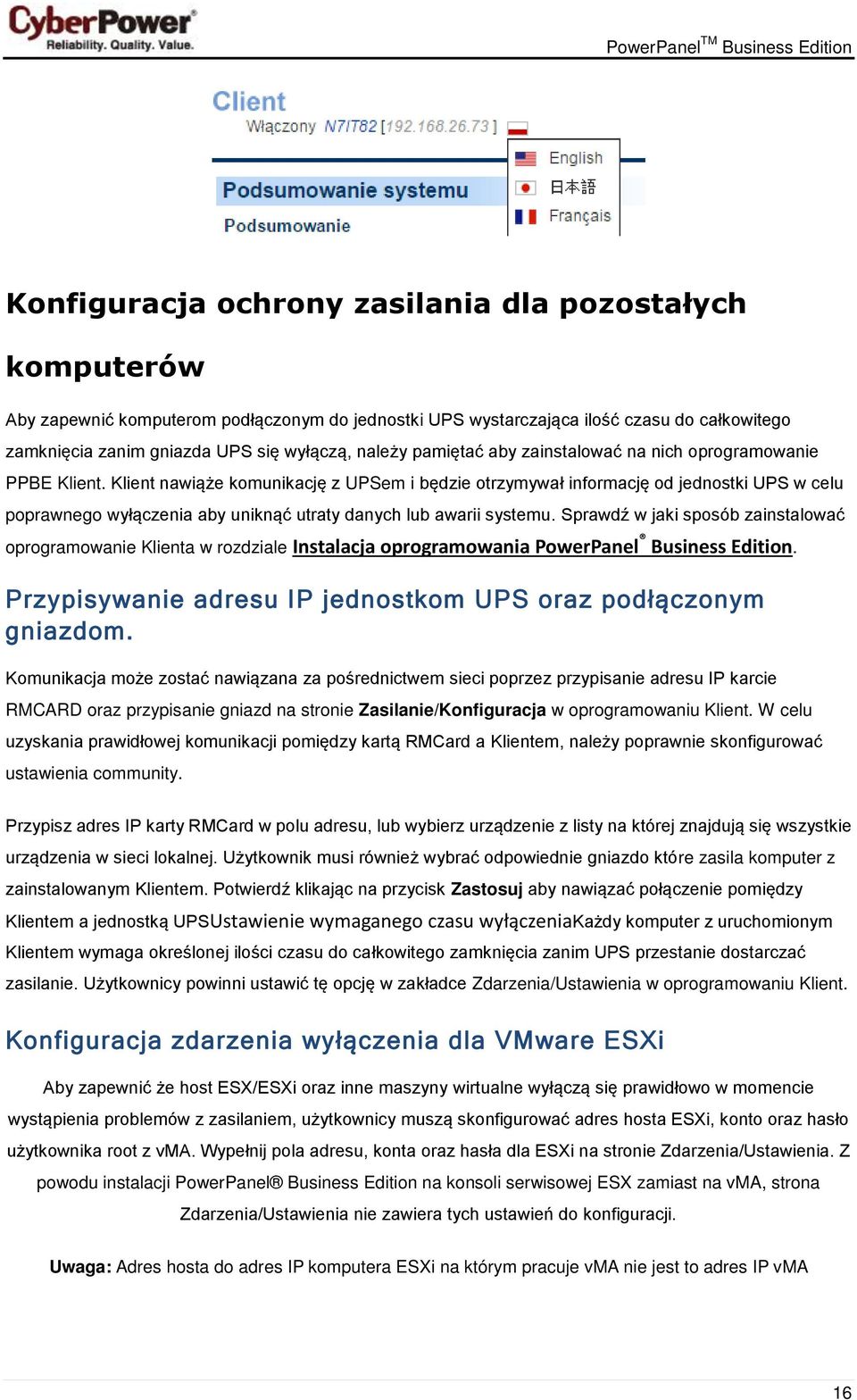 Klient nawiąże komunikację z UPSem i będzie otrzymywał informację od jednostki UPS w celu poprawnego wyłączenia aby uniknąć utraty danych lub awarii systemu.