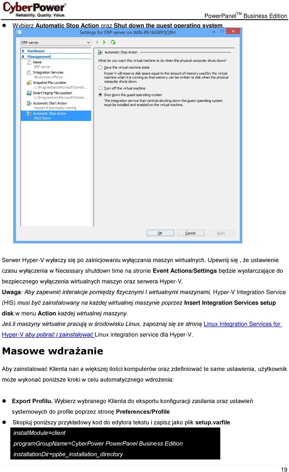 Uwaga: Aby zapewnić interakcje pomiędzy fizycznymi I wirtualnymi maszynami, Hyper-V Integration Service (HIS) musi być zainstalowany na każdej wirtualnej maszynie poprzez Insert Integration Services