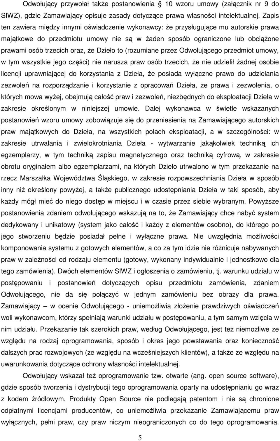 Ŝe Dzieło to (rozumiane przez Odwołującego przedmiot umowy, w tym wszystkie jego części) nie narusza praw osób trzecich, Ŝe nie udzielił Ŝadnej osobie licencji uprawniającej do korzystania z Dzieła,