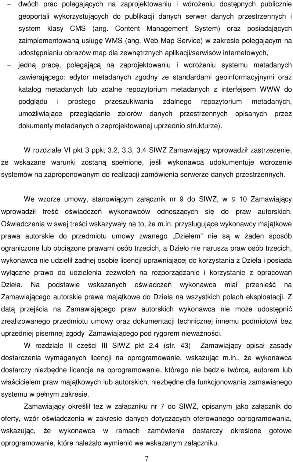 Web Map Service) w zakresie polegającym na udostępnianiu obrazów map dla zewnętrznych aplikacji/serwisów internetowych, - jedną pracę, polegającą na zaprojektowaniu i wdroŝeniu systemu metadanych