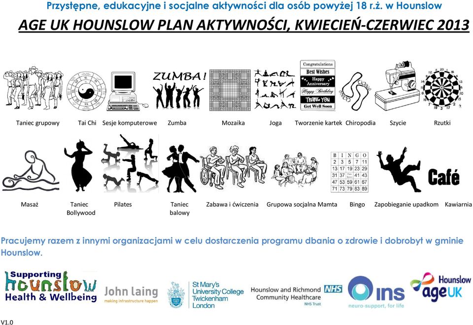 w Hounslow AGE UK HOUNSLOW PLAN AKTYWNOŚCI, KWIECIEŃ-CZERWIEC 2013 Taniec grupowy Tai Chi Zumba Mozaika Joga