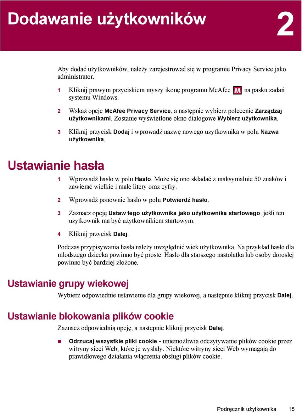 Zostanie wyświetlone okno dialogowe Wybierz użytkownika. 3 Kliknij przycisk Dodaj i wprowadź nazwę nowego użytkownika w polu Nazwa użytkownika. Ustawianie hasła 1 Wprowadź hasło w polu Hasło.