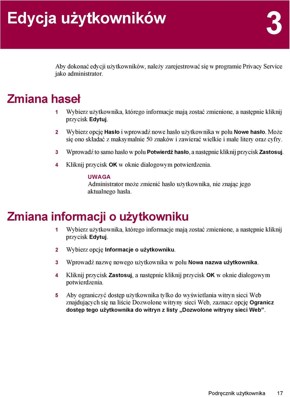 Może się ono składać z maksymalnie 50 znaków i zawierać wielkie i małe litery oraz cyfry. 3 Wprowadź to samo hasło w polu Potwierdź hasło, a następnie kliknij przycisk Zastosuj.