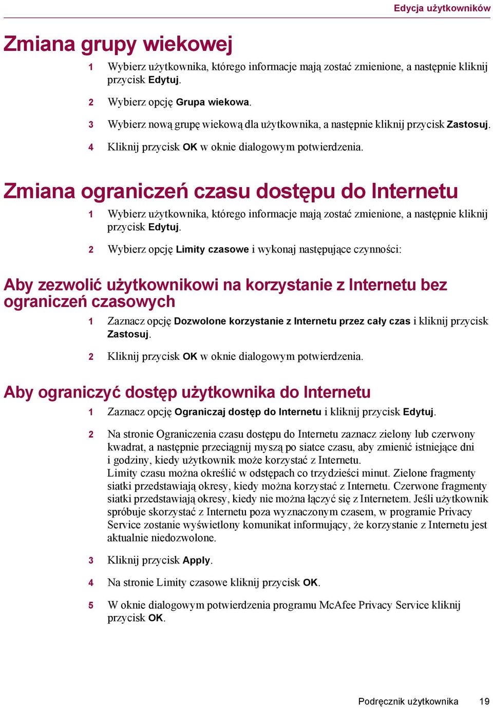 Zmiana ograniczeń czasu dostępu do Internetu 1 Wybierz użytkownika, którego informacje mają zostać zmienione, a następnie kliknij przycisk Edytuj.