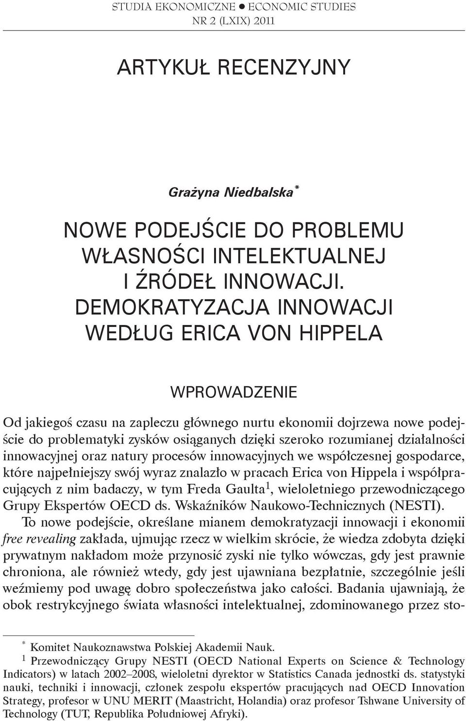 rozumianej działalności innowacyjnej oraz natury procesów innowacyjnych we współczesnej gospodarce, które najpełniejszy swój wyraz znalazło w pracach Erica von Hippela i współpracujących z nim