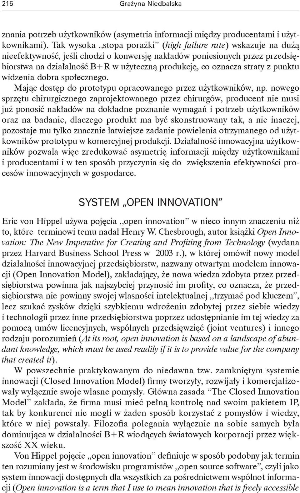 oznacza straty z punktu widzenia dobra społecznego. Mając dostęp do prototypu opracowanego przez użytkowników, np.