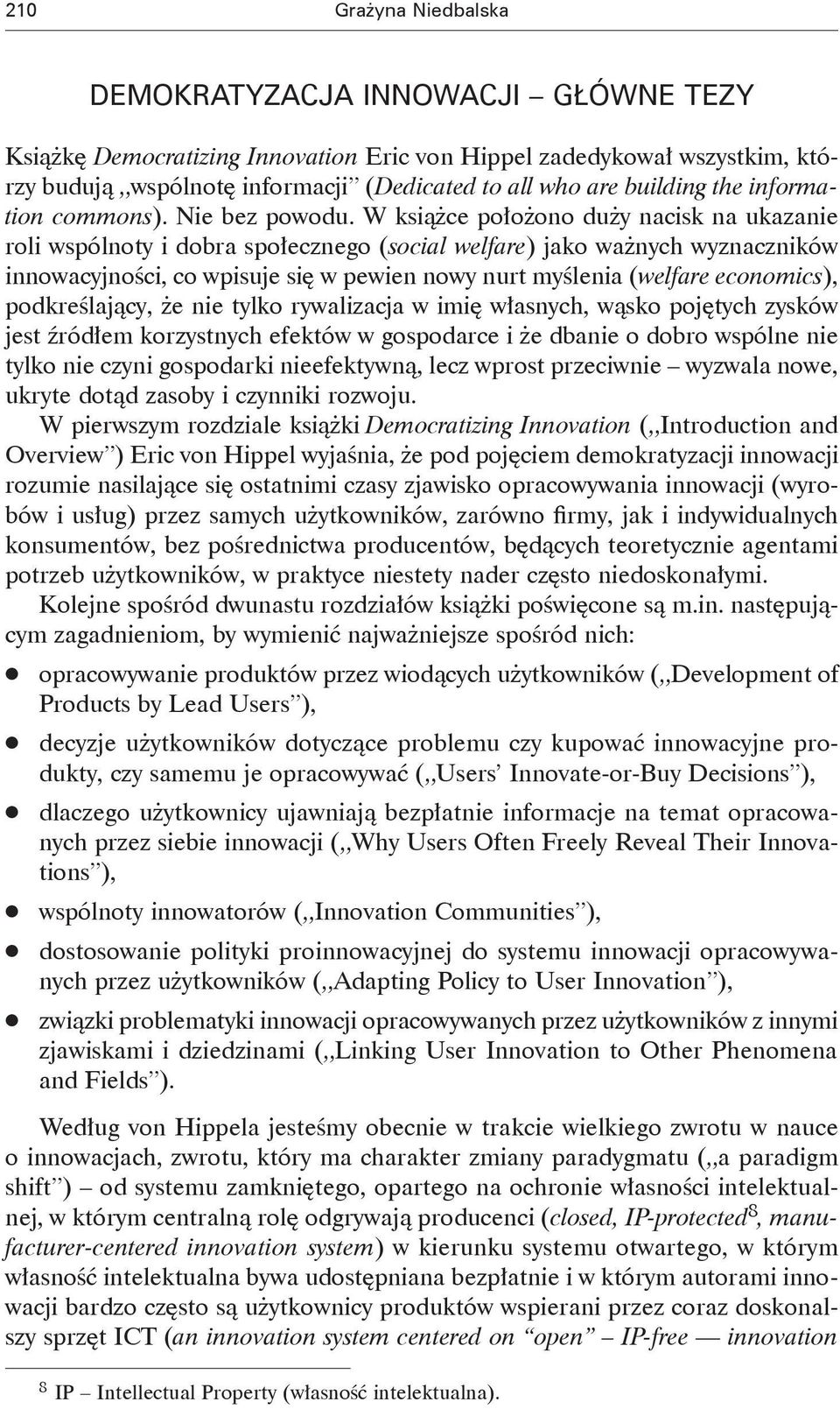 W książce położono duży nacisk na ukazanie roli wspólnoty i dobra społecznego (social welfare) jako ważnych wyznaczników innowacyjności, co wpisuje się w pewien nowy nurt myślenia (welfare