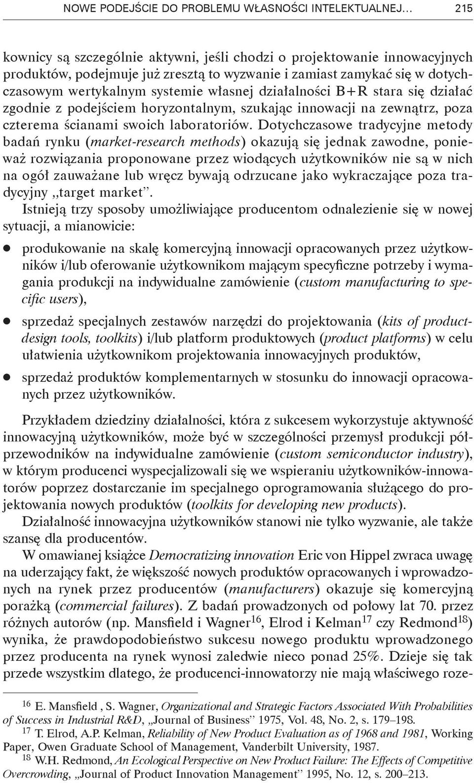 Dotychczasowe tradycyjne metody badań rynku (market-research methods) okazują się jednak zawodne, ponieważ rozwiązania proponowane przez wiodących użytkowników nie są w nich na ogół zauważane lub