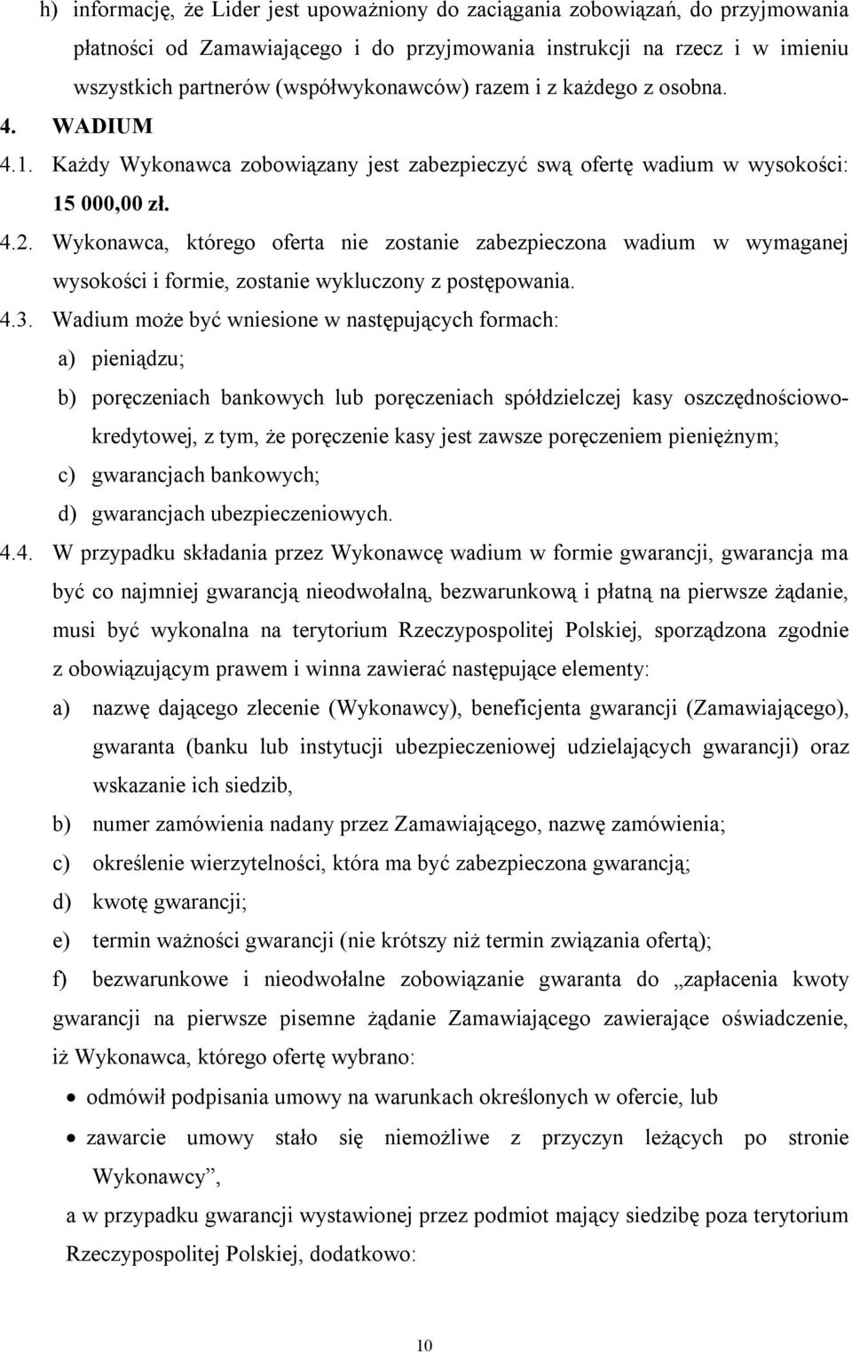 Wykonawca, którego oferta nie zostanie zabezpieczona wadium w wymaganej wysokości i formie, zostanie wykluczony z postępowania. 4.3.