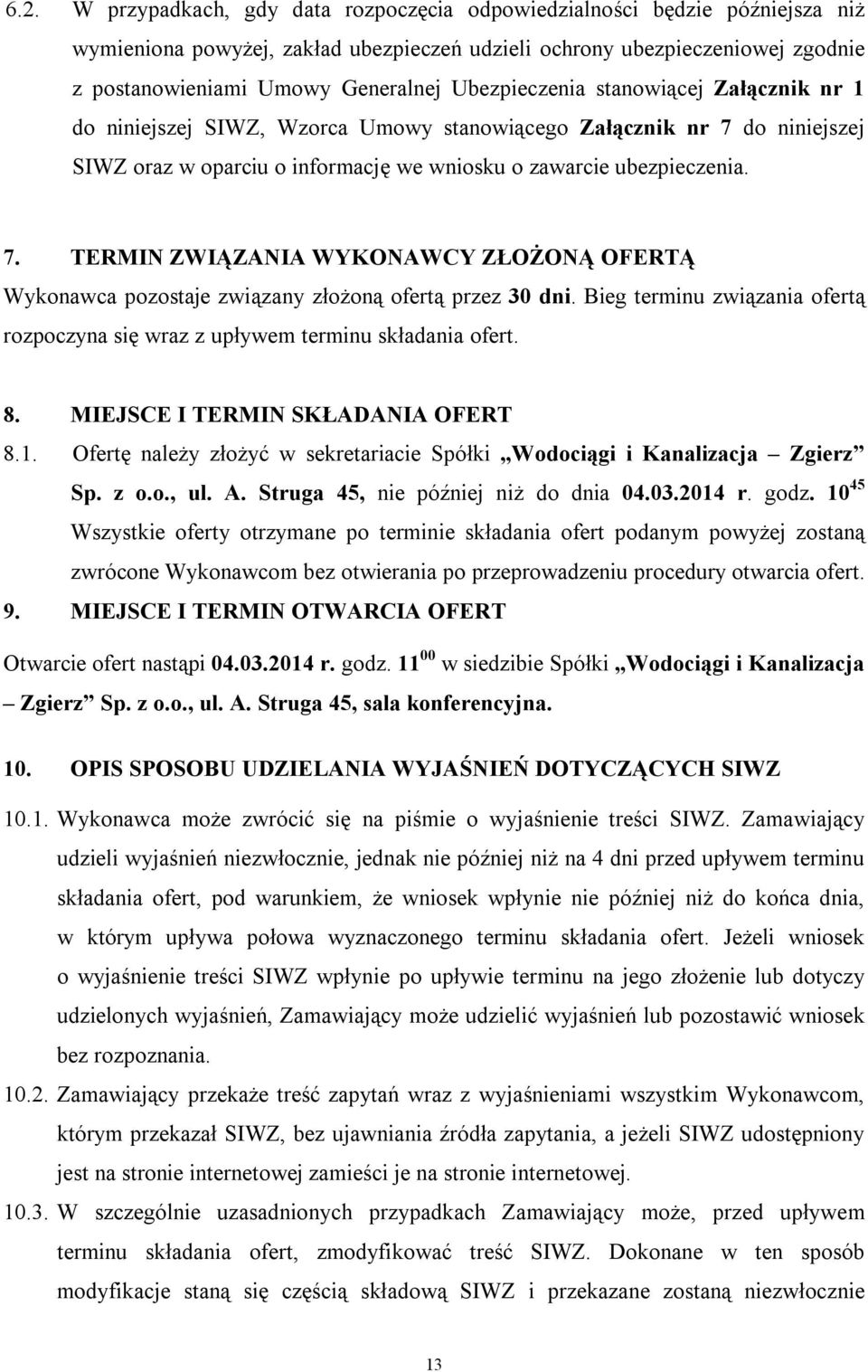 do niniejszej SIWZ oraz w oparciu o informację we wniosku o zawarcie ubezpieczenia. 7. TERMIN ZWIĄZANIA WYKONAWCY ZŁOŻONĄ OFERTĄ Wykonawca pozostaje związany złożoną ofertą przez 30 dni.