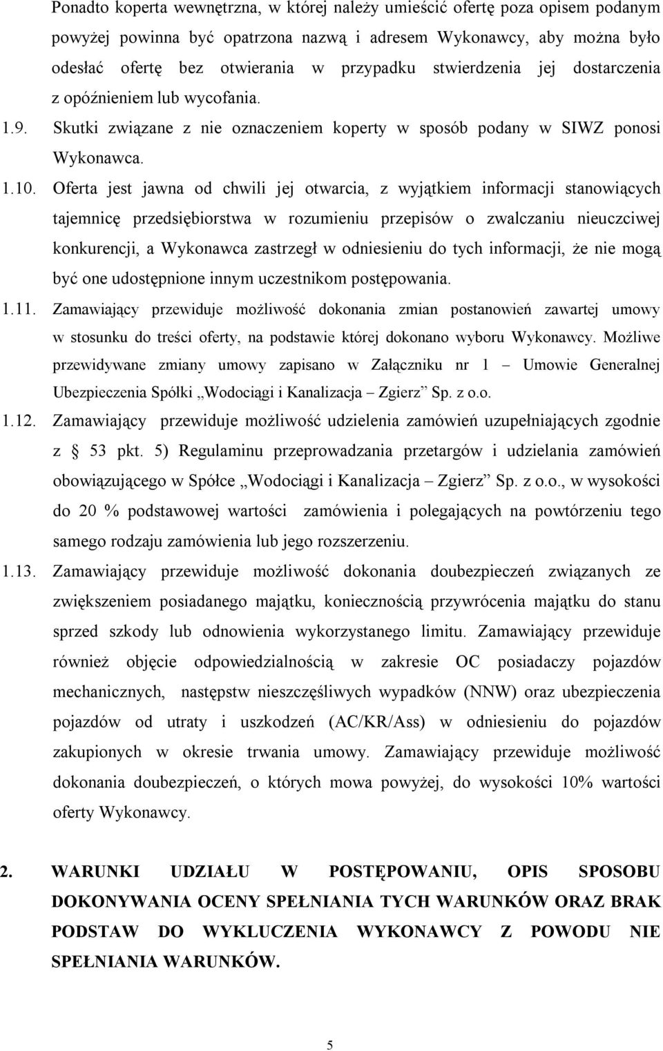 Oferta jest jawna od chwili jej otwarcia, z wyjątkiem informacji stanowiących tajemnicę przedsiębiorstwa w rozumieniu przepisów o zwalczaniu nieuczciwej konkurencji, a Wykonawca zastrzegł w