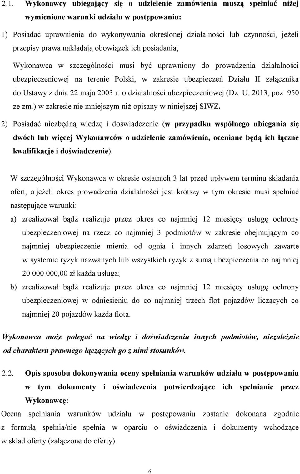 II załącznika do Ustawy z dnia 22 maja 2003 r. o działalności ubezpieczeniowej (Dz. U. 2013, poz. 950 ze zm.) w zakresie nie mniejszym niż opisany w niniejszej SIWZ.