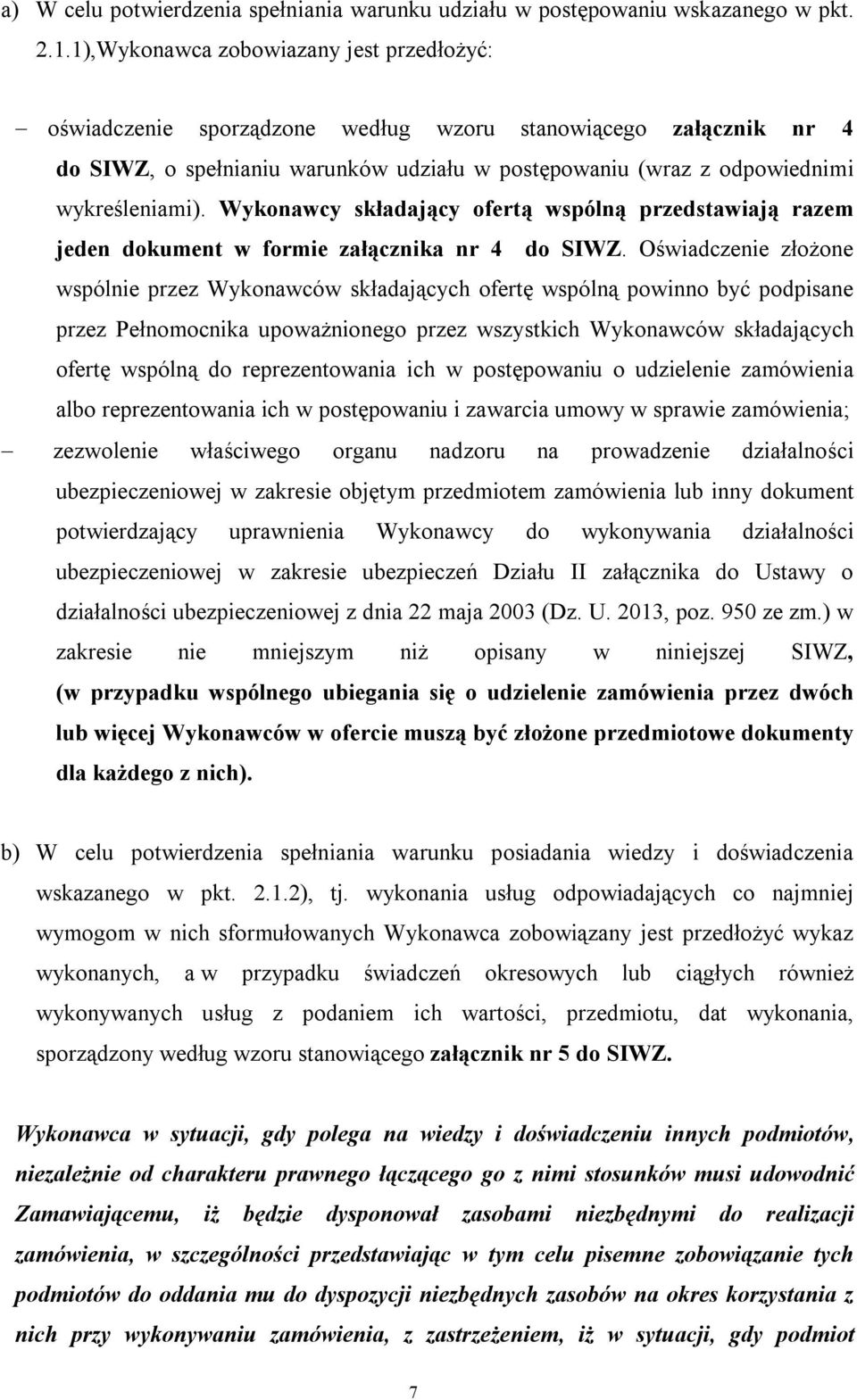 Wykonawcy składający ofertą wspólną przedstawiają razem jeden dokument w formie załącznika nr 4 do SIWZ.