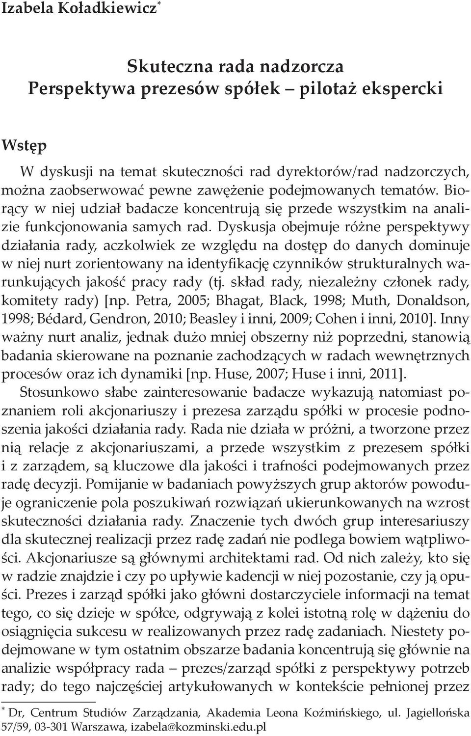 Dyskusja obejmuje różne perspektywy działania rady, aczkolwiek ze względu na dostęp do danych dominuje w niej nurt zorientowany na identyfikację czynników strukturalnych warunkujących jakość pracy