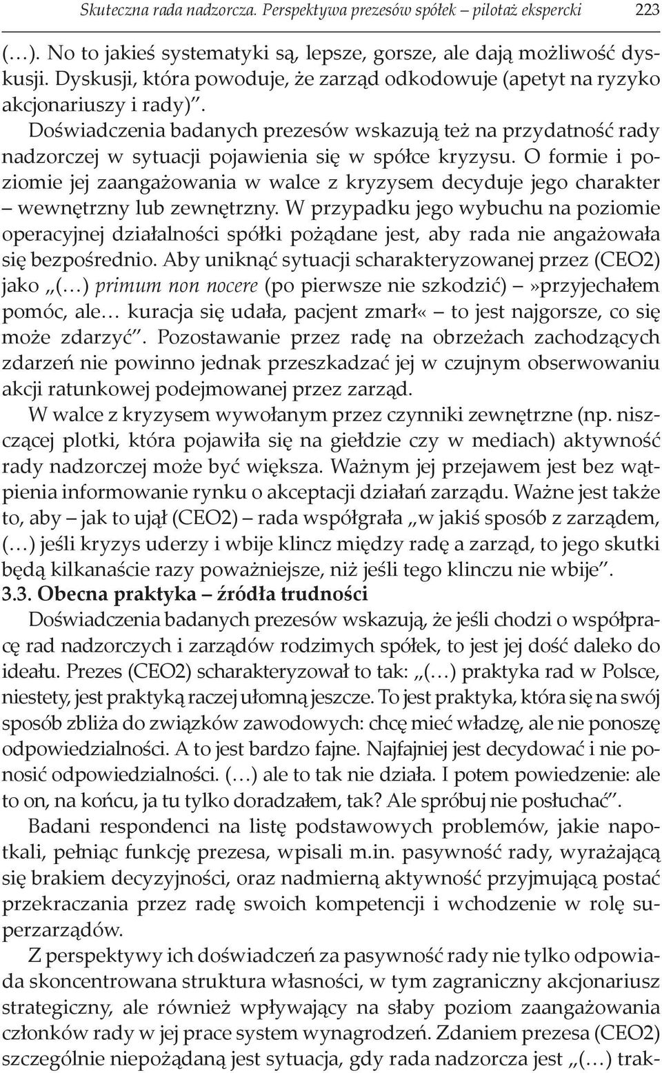 Doświadczenia badanych prezesów wskazują też na przydatność rady nadzorczej w sytuacji pojawienia się w spółce kryzysu.