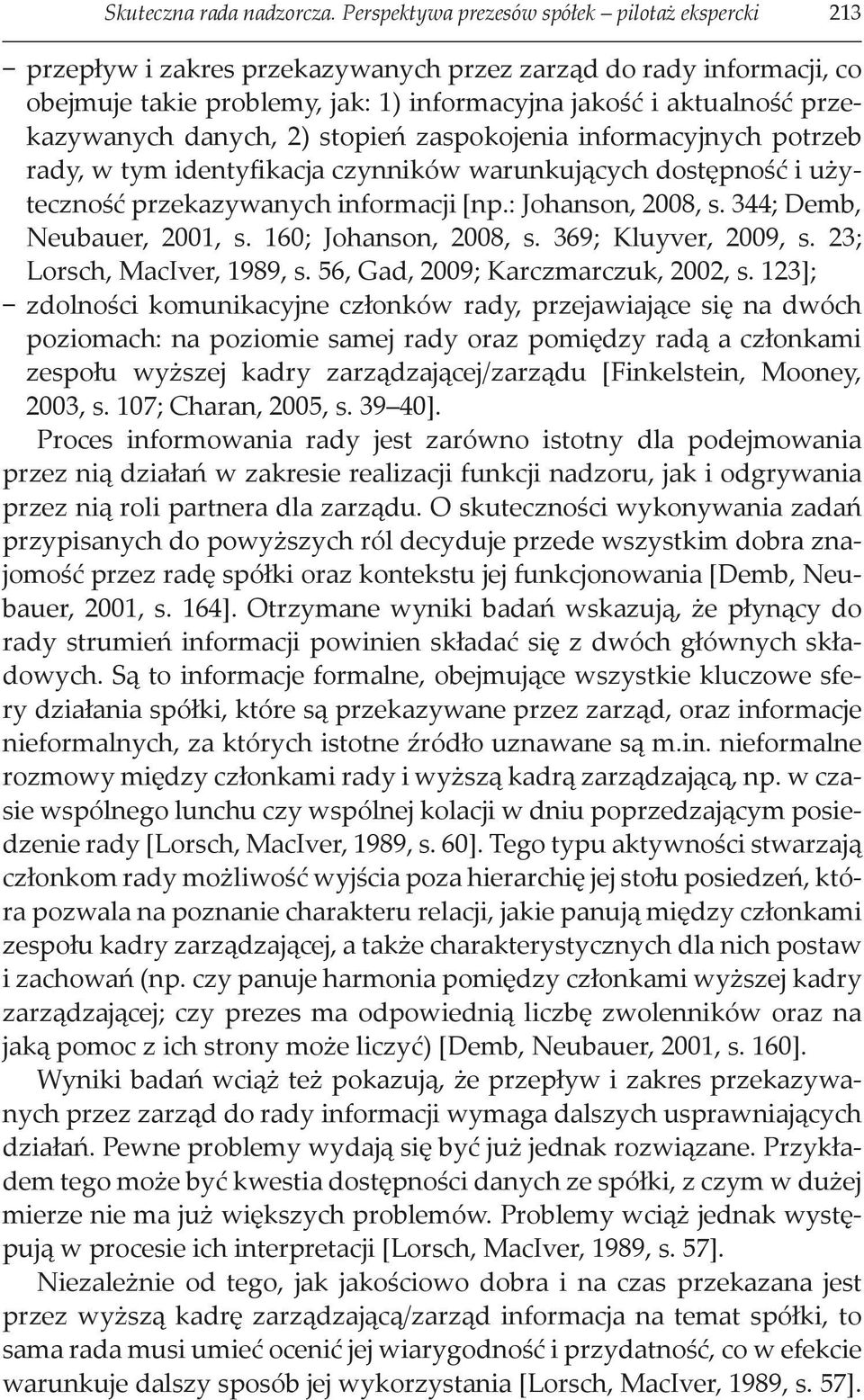 danych, 2) stopień zaspokojenia informacyjnych potrzeb rady, w tym identyfikacja czynników warunkujących dostępność i użyteczność przekazywanych informacji [np.: Johanson, 2008, s.