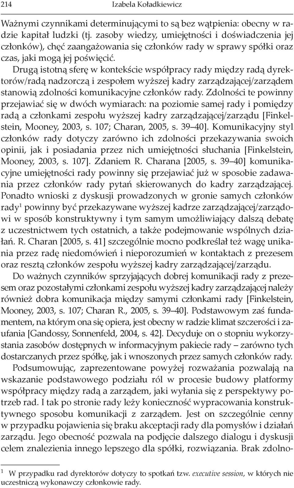 Drugą istotną sferę w kontekście współpracy rady między radą dyrektorów/radą nadzorczą i zespołem wyższej kadry zarządzającej/zarządem stanowią zdolności komunikacyjne członków rady.