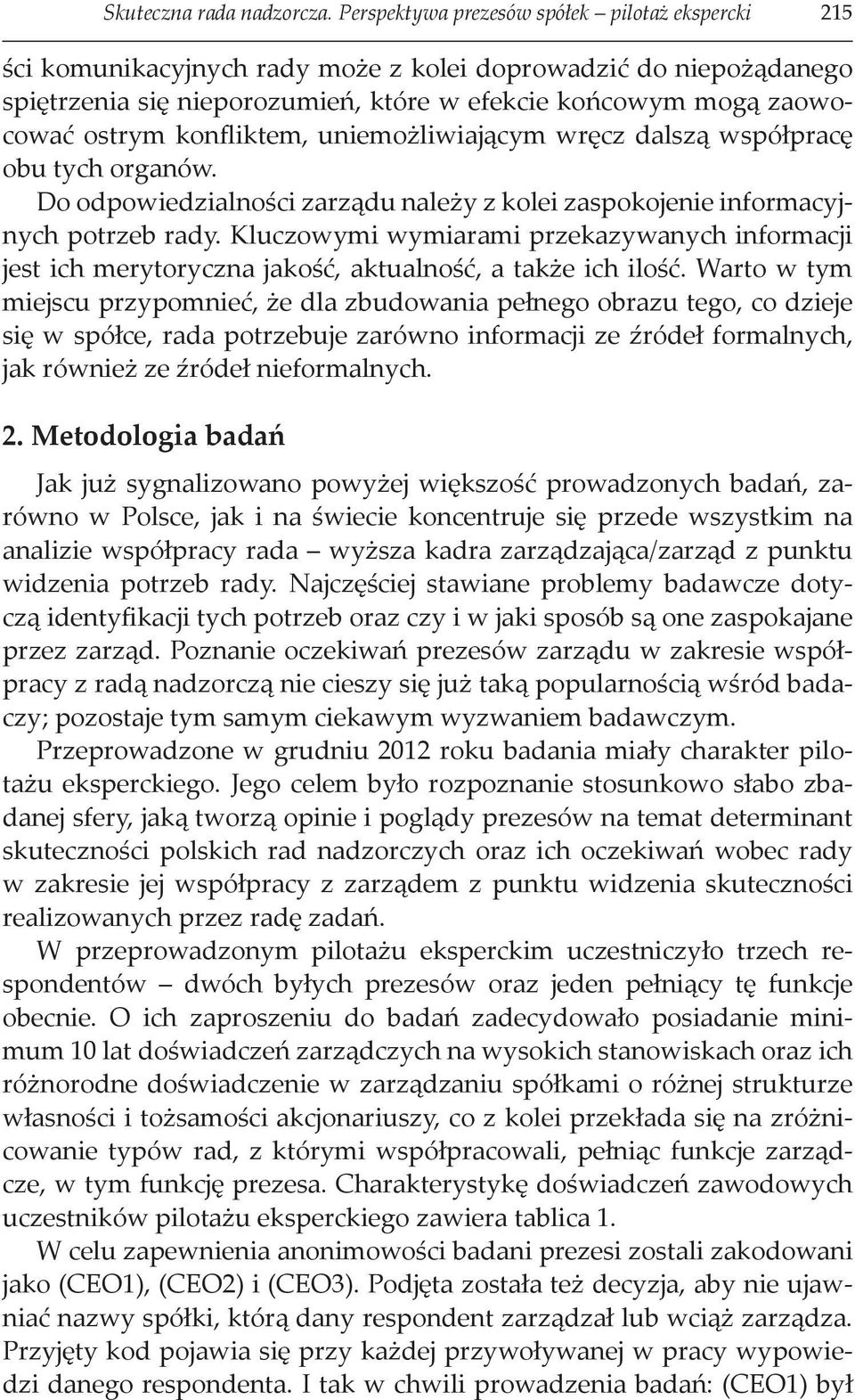 konfliktem, uniemożliwiającym wręcz dalszą współpracę obu tych organów. Do odpowiedzialności zarządu należy z kolei zaspokojenie informacyjnych potrzeb rady.