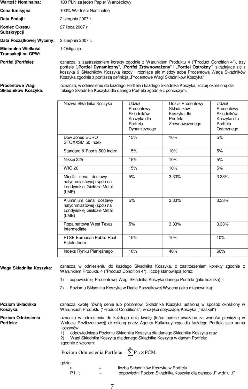 Minimalna Wielko Transakcji na GPW: Portfel (Portfele): Procentowe Wagi Sk adników Koszyka: 1 Obligacja oznacza, z zastrze eniem korekty zgodnie z Warunkiem Produktu 4 ("Product Condition 4"), trzy