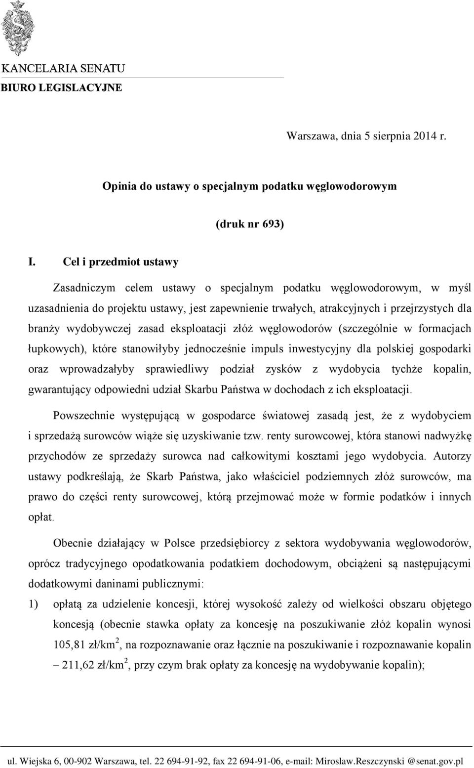 wydobywczej zasad eksploatacji złóż węglowodorów (szczególnie w formacjach łupkowych), które stanowiłyby jednocześnie impuls inwestycyjny dla polskiej gospodarki oraz wprowadzałyby sprawiedliwy