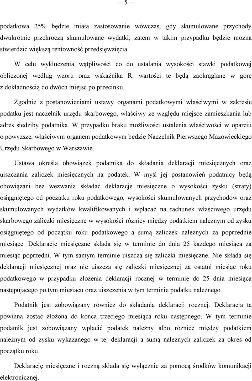 W celu wykluczenia wątpliwości co do ustalania wysokości stawki podatkowej obliczonej według wzoru oraz wskaźnika R, wartości te będą zaokrąglane w górę z dokładnością do dwóch miejsc po przecinku.