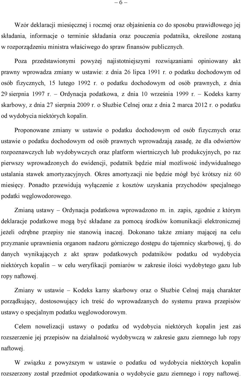 o podatku dochodowym od osób fizycznych, 15 lutego 1992 r. o podatku dochodowym od osób prawnych, z dnia 29 sierpnia 1997 r. Ordynacja podatkowa, z dnia 10 września 1999 r.