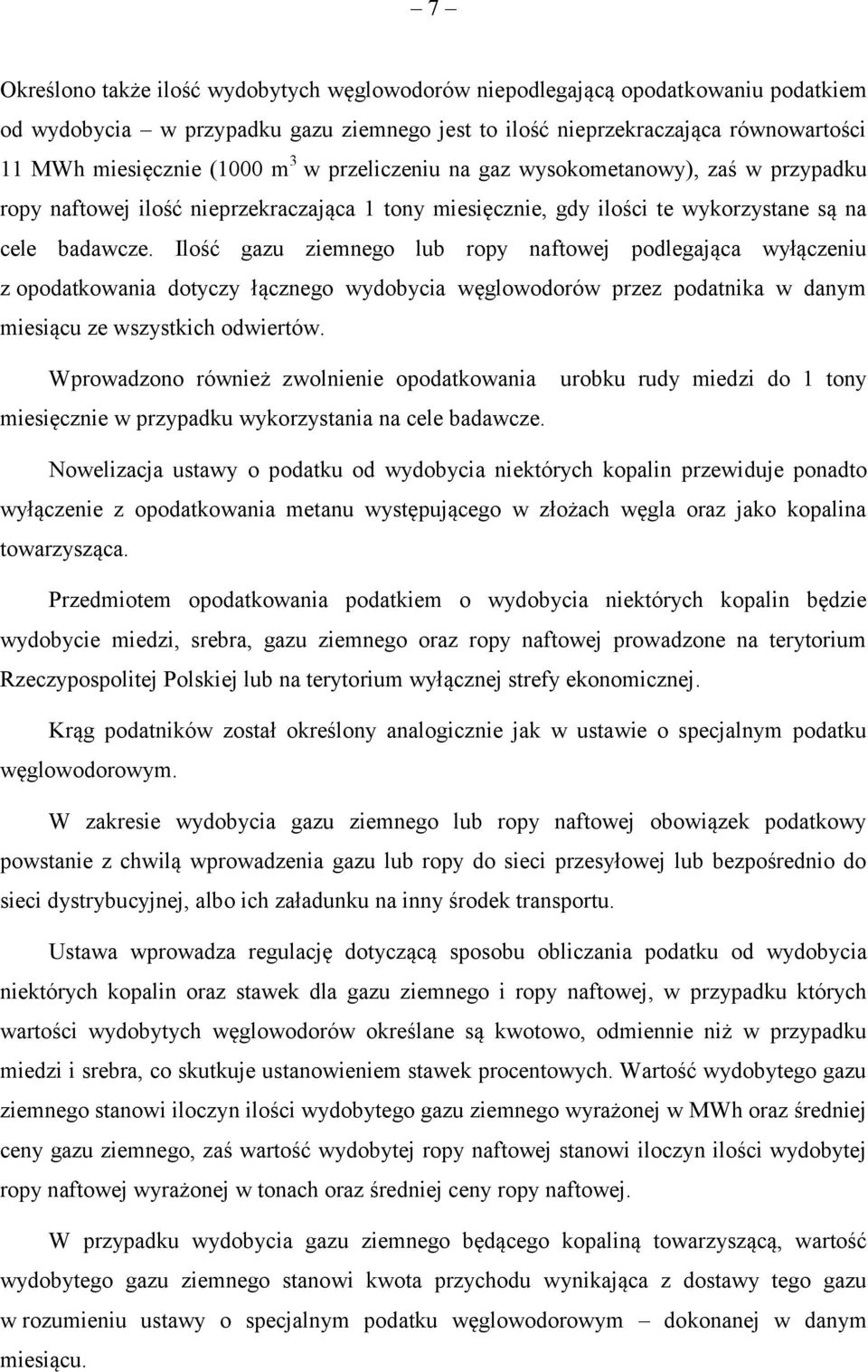 Ilość gazu ziemnego lub ropy naftowej podlegająca wyłączeniu z opodatkowania dotyczy łącznego wydobycia węglowodorów przez podatnika w danym miesiącu ze wszystkich odwiertów.