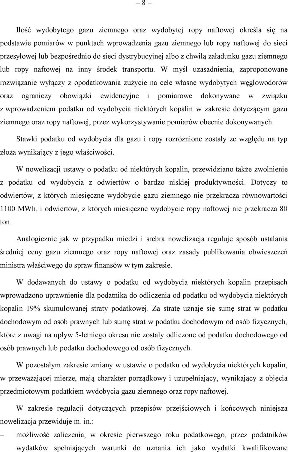 W myśl uzasadnienia, zaproponowane rozwiązanie wyłączy z opodatkowania zużycie na cele własne wydobytych węglowodorów oraz ograniczy obowiązki ewidencyjne i pomiarowe dokonywane w związku z