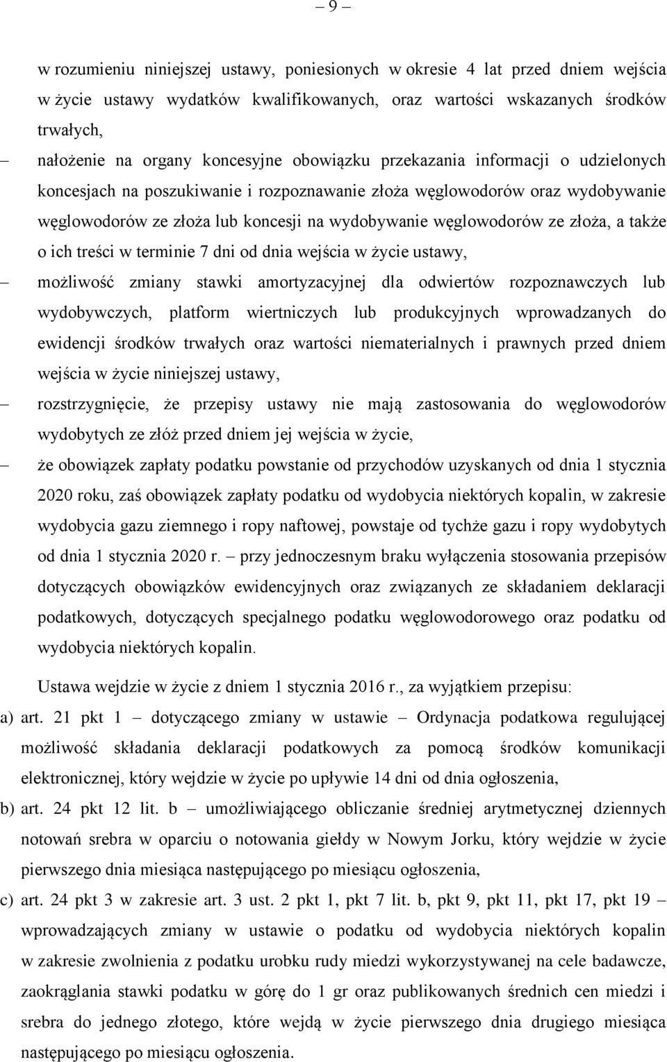 a także o ich treści w terminie 7 dni od dnia wejścia w życie ustawy, możliwość zmiany stawki amortyzacyjnej dla odwiertów rozpoznawczych lub wydobywczych, platform wiertniczych lub produkcyjnych