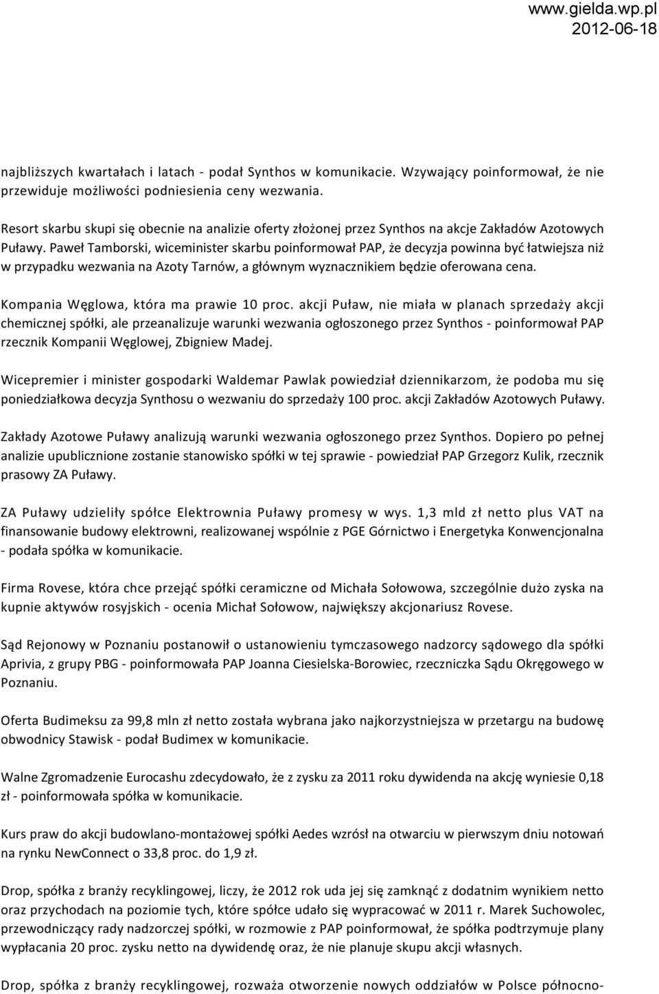 Paweł Tamborski, wiceminister skarbu poinformował PAP, że decyzja powinna być łatwiejsza niż w przypadku wezwania na Azoty Tarnów, a głównym wyznacznikiem będzie oferowana cena.