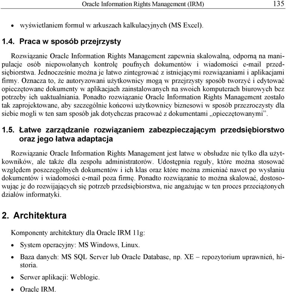 przedsiębiorstwa. Jednocześnie można je łatwo zintegrować z istniejącymi rozwiązaniami i aplikacjami firmy.