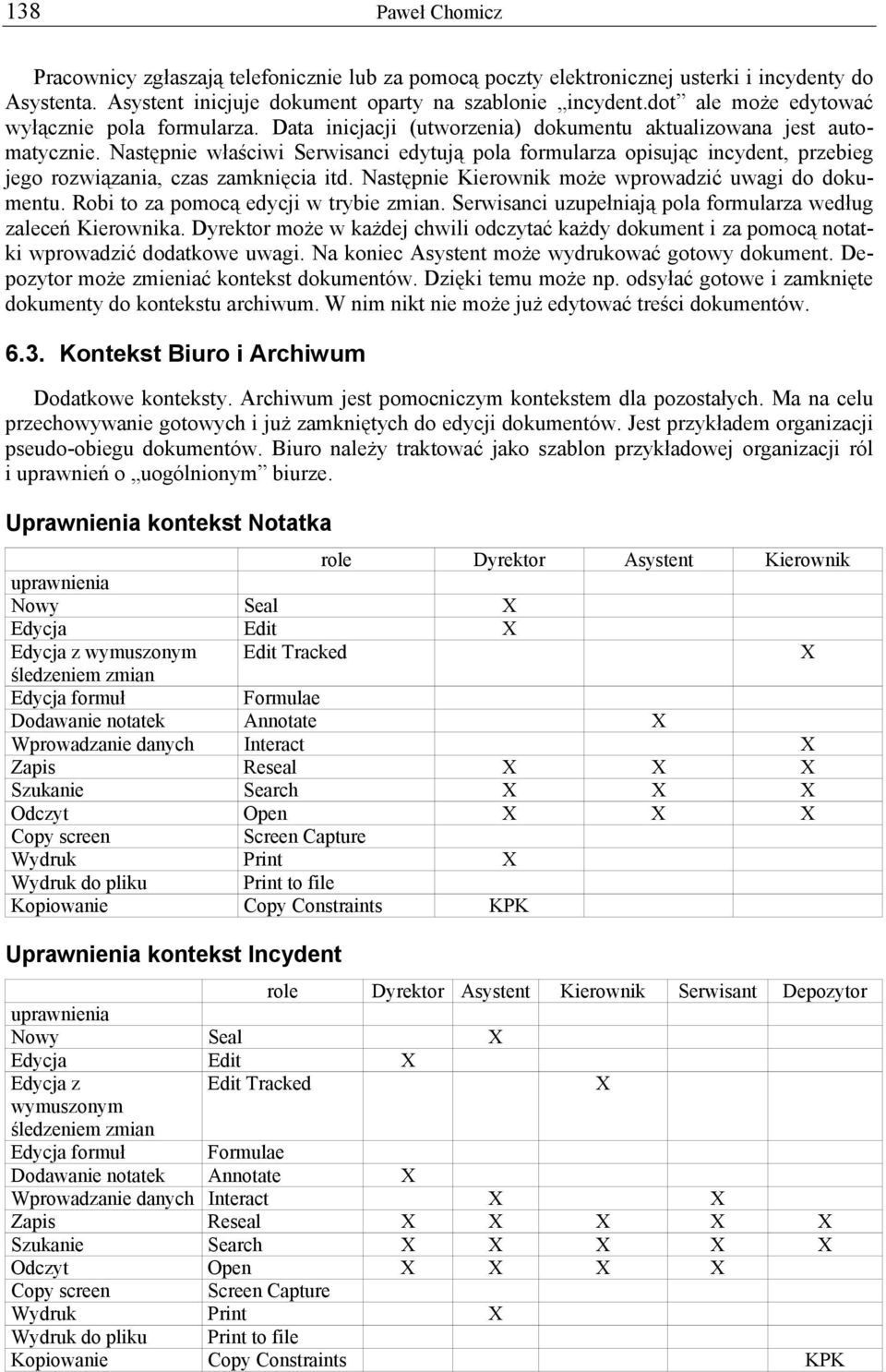 Następnie właściwi Serwisanci edytują pola formularza opisując incydent, przebieg jego rozwiązania, czas zamknięcia itd. Następnie Kierownik może wprowadzić uwagi do dokumentu.