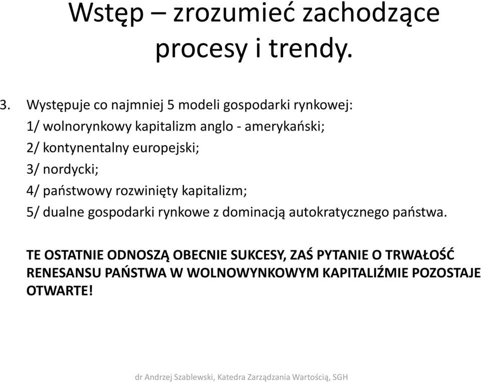 europejski; 3/ nordycki; 4/ państwowy rozwinięty kapitalizm; 5/ dualne gospodarki rynkowe z dominacją autokratycznego