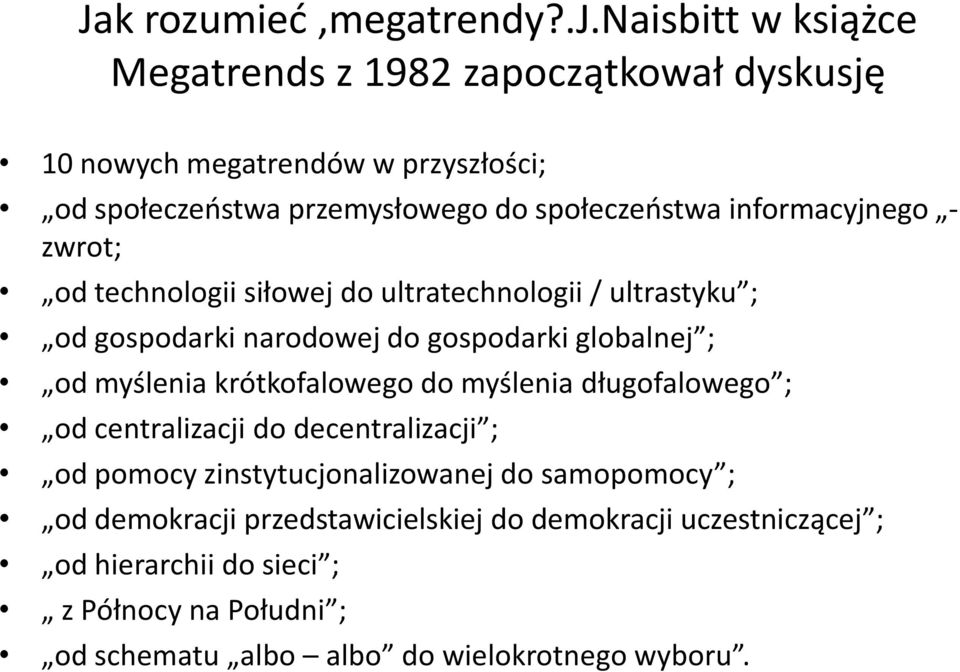 informacyjnego - zwrot; od technologii siłowej do ultratechnologii / ultrastyku ; od gospodarki narodowej do gospodarki globalnej ; od myślenia