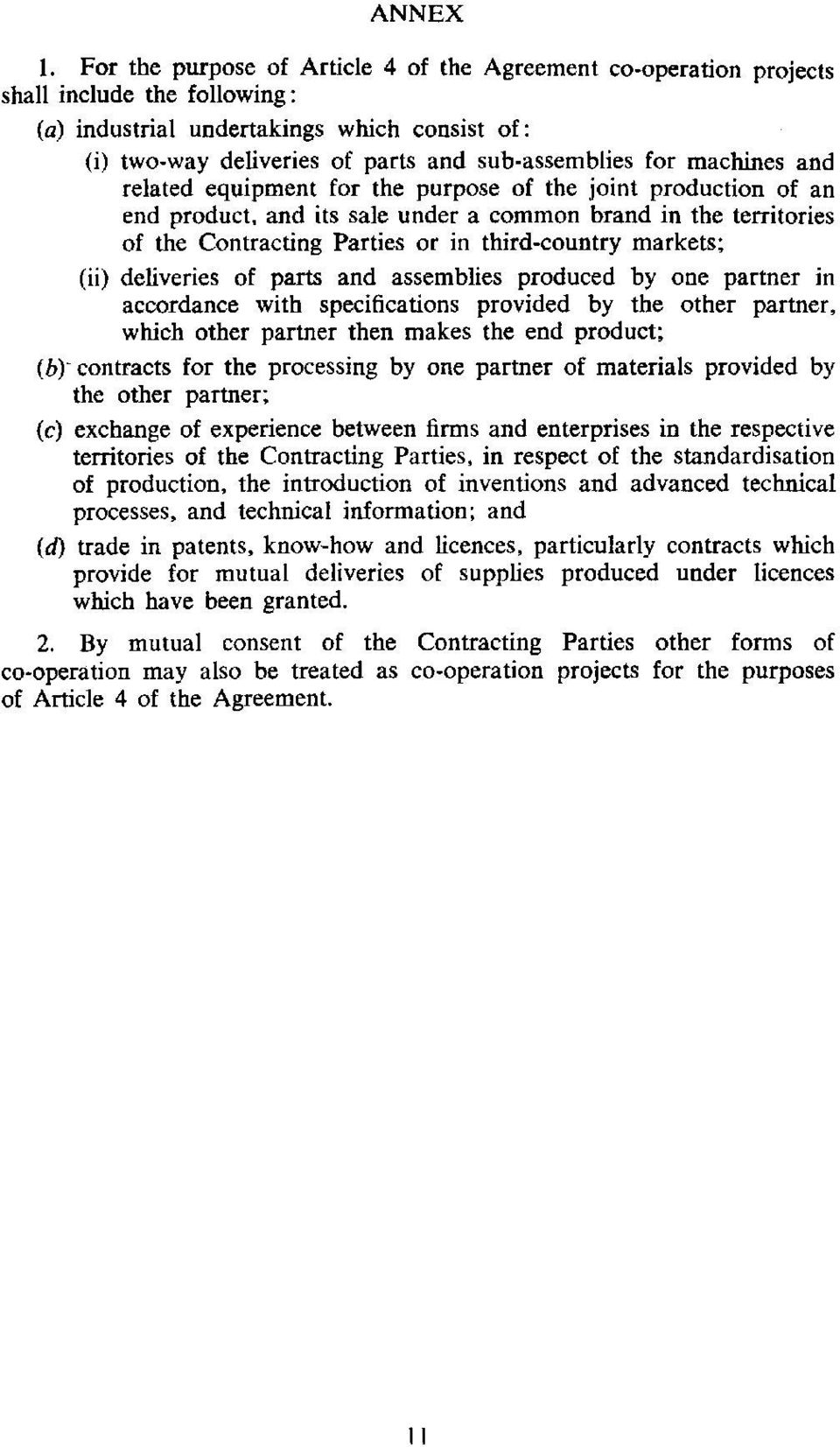 machines and related equipment for the purpose of the joint production of an end product, and its sale under a common brand in the territories of the Contracting Parties or in third-country markets;