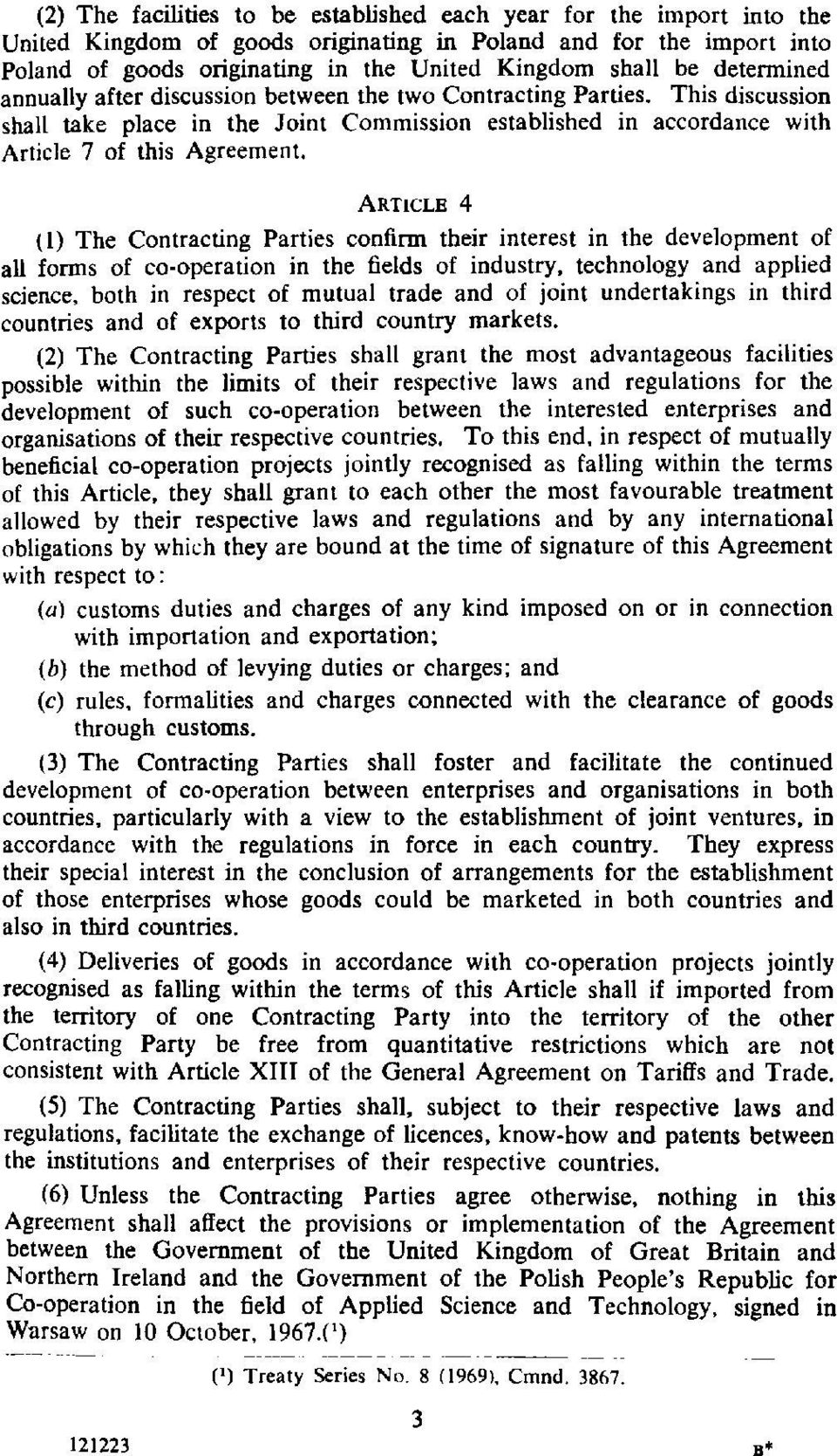 ARTICLE 4 (I) The Contracting Parties confirm their interest in the development of all forms of co-operation in the fields of industry, technology and applied science, both in respect of mutual trade