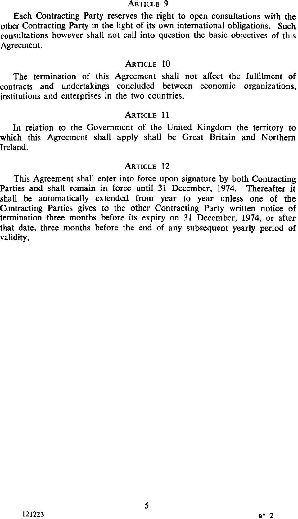 ARTICLE 10 The termination of this Agreement shall not affect the fulfilment of contracts and undertakings concluded between economic organizations. institutions and enterprises in the two countries.