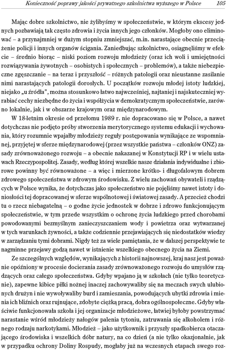 Zaniedbując szkolnictwo, osiągnęliśmy w efekcie średnio biorąc niski poziom rozwoju młodzieży (oraz ich woli i umiejętności rozwiązywania żywotnych osobistych i społecznych problemów), a także