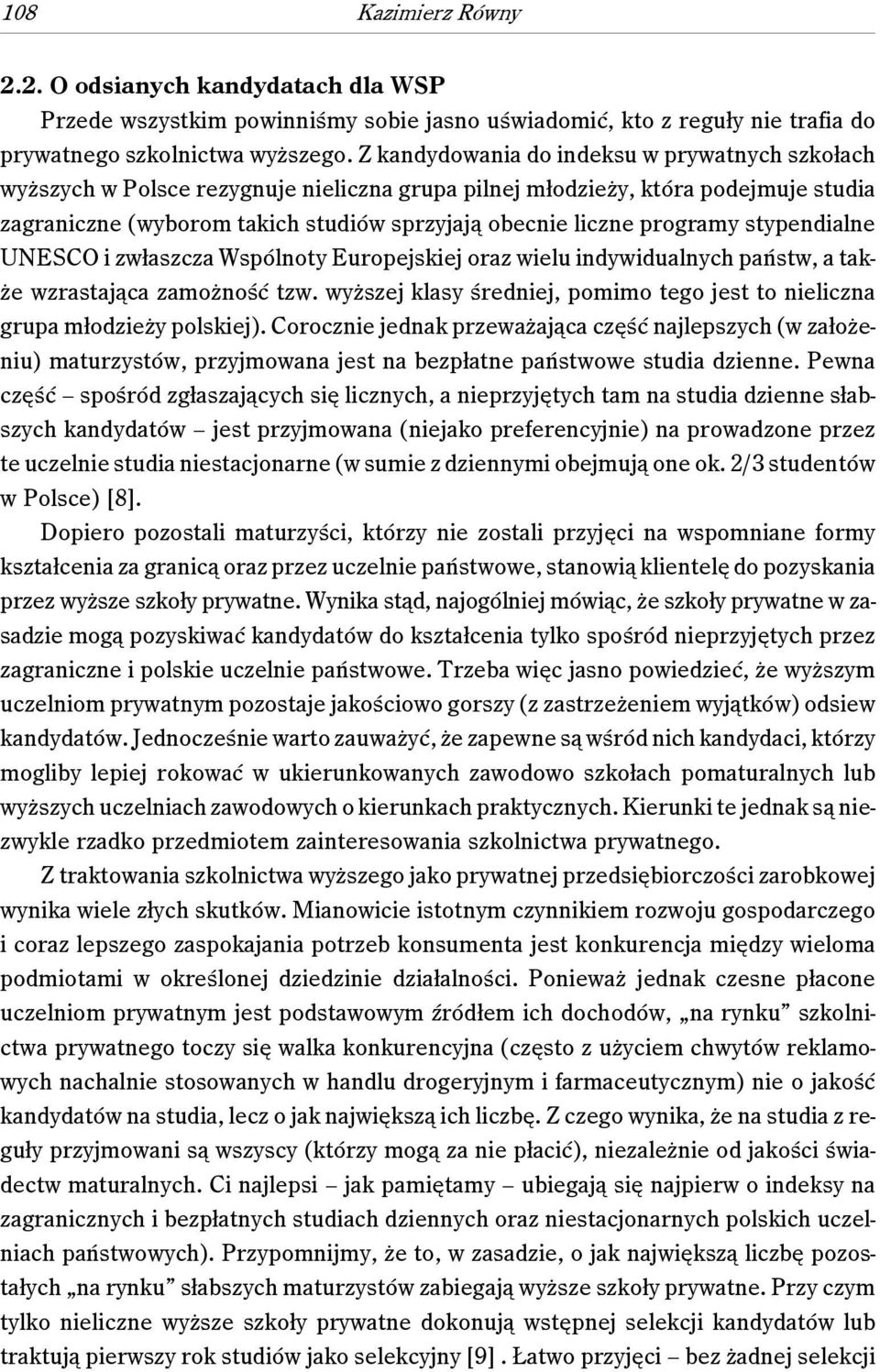 programy stypendialne UNESCO i zwłaszcza Wspólnoty Europejskiej oraz wielu indywidualnych państw, a także wzrastająca zamożność tzw.