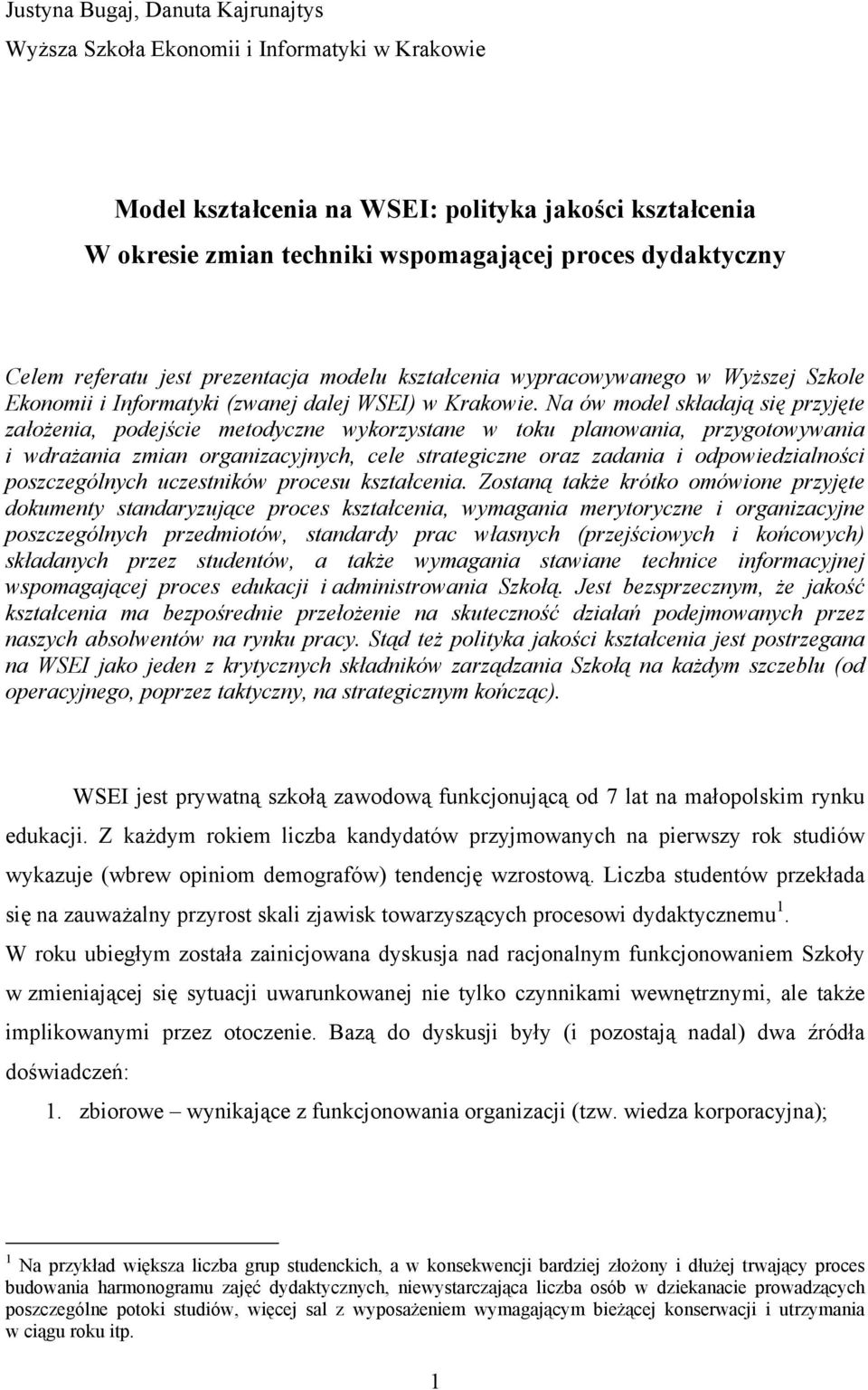 Na ów model składają się przyjęte założenia, podejście metodyczne wykorzystane w toku planowania, przygotowywania i wdrażania zmian organizacyjnych, cele strategiczne oraz zadania i odpowiedzialności