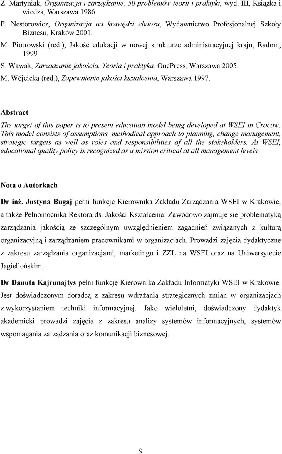 Wawak, Zarządzanie jakością. Teoria i praktyka, OnePress, Warszawa 2005. M. Wójcicka (red.), Zapewnienie jakości kształcenia, Warszawa 1997.