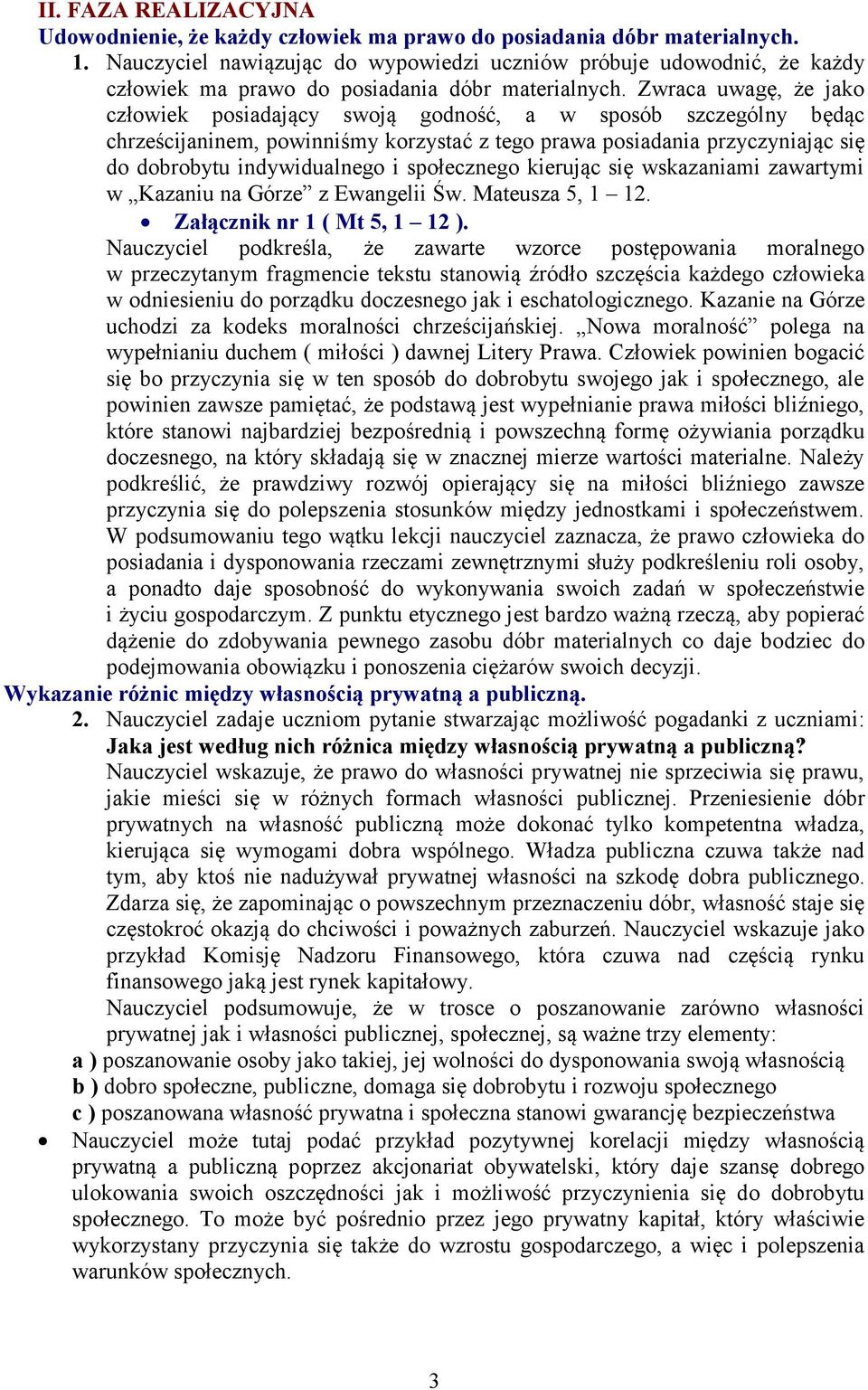 Zwraca uwagę, że jako człowiek posiadający swoją godność, a w sposób szczególny będąc chrześcijaninem, powinniśmy korzystać z tego prawa posiadania przyczyniając się do dobrobytu indywidualnego i