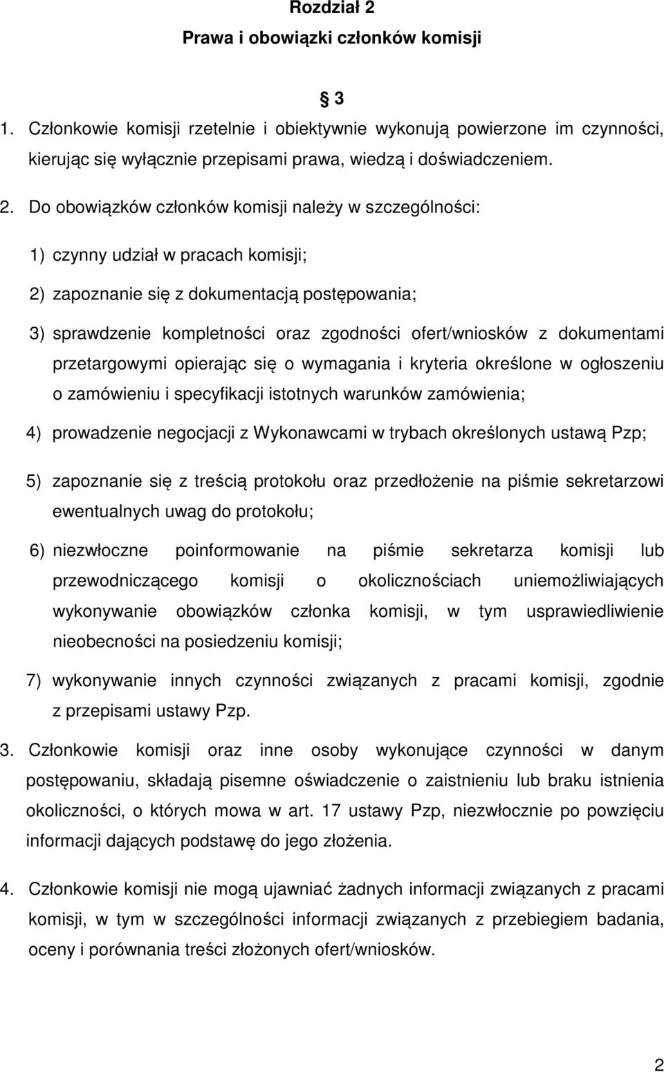 Do obowiązków członków komisji należy w szczególności: 1) czynny udział w pracach komisji; 2) zapoznanie się z dokumentacją postępowania; 3) sprawdzenie kompletności oraz zgodności ofert/wniosków z