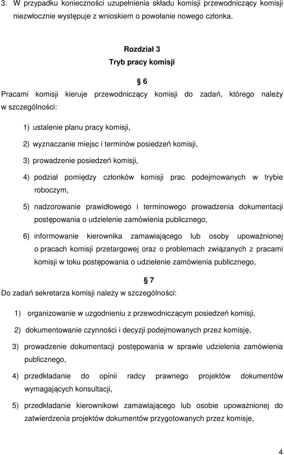 komisji, 3) prowadzenie posiedzeń komisji, 4) podział pomiędzy członków komisji prac podejmowanych w trybie roboczym, 5) nadzorowanie prawidłowego i terminowego prowadzenia dokumentacji postępowania