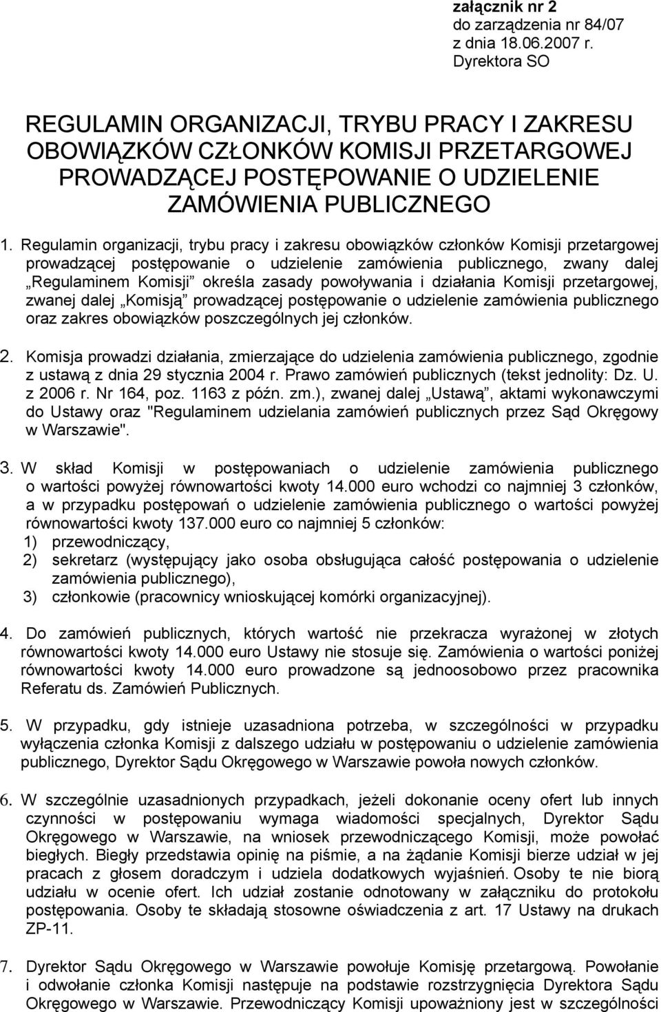 Regulamin organizacji, trybu pracy i zakresu obowiązków członków Komisji przetargowej prowadzącej postępowanie o udzielenie zamówienia publicznego, zwany dalej Regulaminem Komisji określa zasady