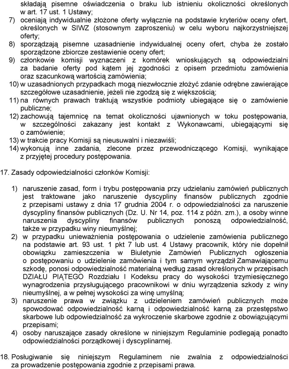 pisemne uzasadnienie indywidualnej oceny ofert, chyba że zostało sporządzone zbiorcze zestawienie oceny ofert; 9) członkowie komisji wyznaczeni z komórek wnioskujących są odpowiedzialni za badanie