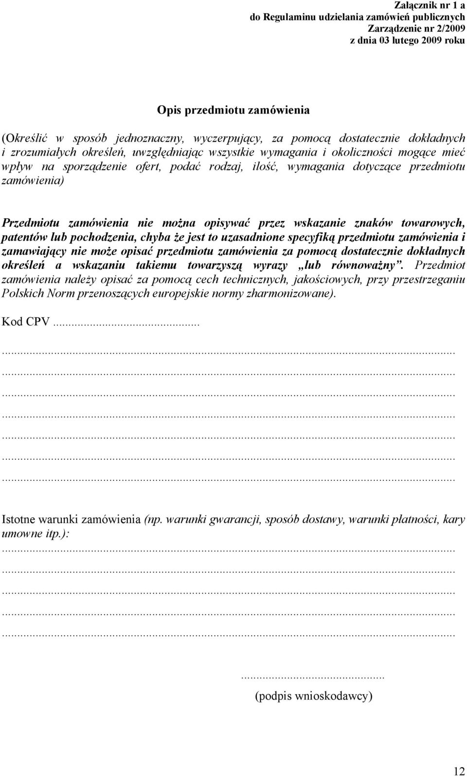 zamówienia) Przedmiotu zamówienia nie można opisywać przez wskazanie znaków towarowych, patentów lub pochodzenia, chyba że jest to uzasadnione specyfiką przedmiotu zamówienia i zamawiający nie może