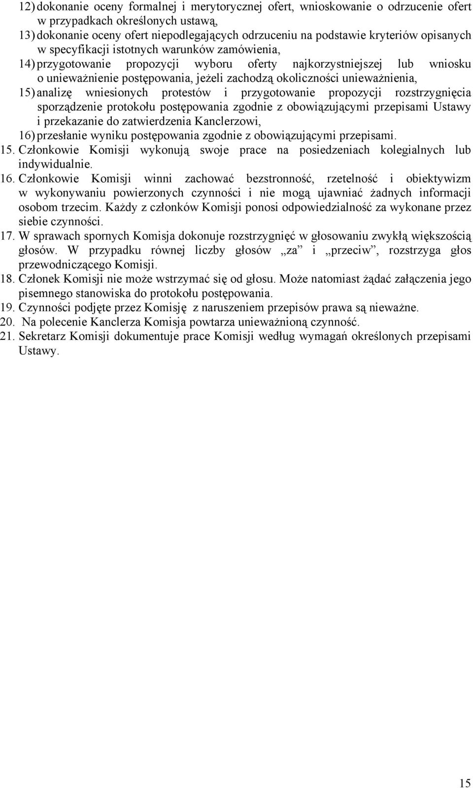 unieważnienia, 15) analizę wniesionych protestów i przygotowanie propozycji rozstrzygnięcia sporządzenie protokołu postępowania zgodnie z obowiązującymi przepisami Ustawy i przekazanie do